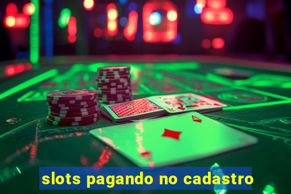 slots pagando no cadastro